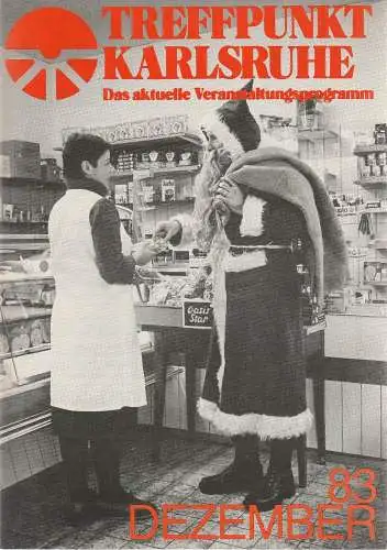 Roland Bonczek, Gerd Schreiber: TREFFPUNKT KARLSRUHE Das aktuelle Veranstaltungsprogramm DEZEMBER 83 (18). 