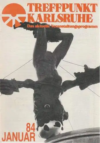 Roland Bonczek, Gerd Schreiber: TREFFPUNKT KARLSRUHE Das aktuelle Veranstaltungsprogramm JANUAR 84 (18). 
