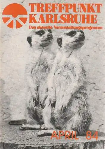 Roland Bonczek, Gerd Schreiber: TREFFPUNKT KARLSRUHE Das aktuelle Veranstaltungsprogramm APRIL 84 (18). 