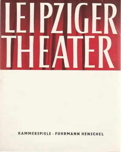 Städtische Theater Leipzig, Karl Kayser, Hans Michael Richter, Walter Bankel, Isolde Hönig: Programmheft Gerhart Hauptmann FUHRMANN HENSCHEL Premiere 11. November 1962 Kammerspiele Spielzeit 1962 / 63 Heft 9 (18). 