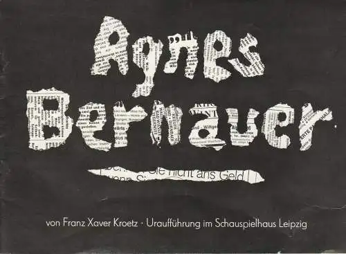 Leipziger Theater, Karl Kayser, Christoph Hamm, Walter Bankel, Volker Wendt: Programmheft Uraufführung Franz Xaver Kroetz AGNES BERNAUER 8. Mai 1977 Schauspielhaus Spielzeit 1976 / 77 Heft 22 (18). 