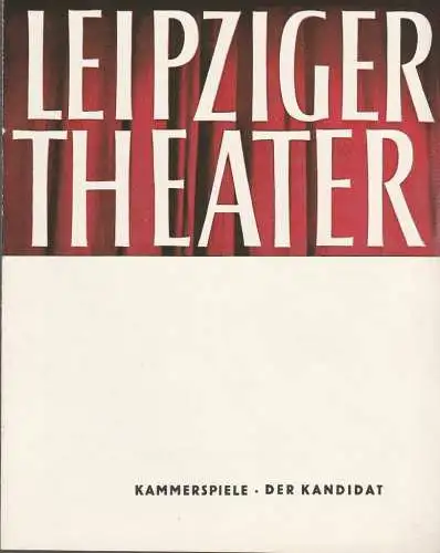 Städtische Theater Leipzig, Karl Kayser, Hans Michael Richter, Walter Bankel: Programmheft Erstaufführung Carl Sternheim DER KANDIDAT Premiere 21. November 1964 Kammerspiele Spielzeit 1964 / 65 Heft 9 (18). 