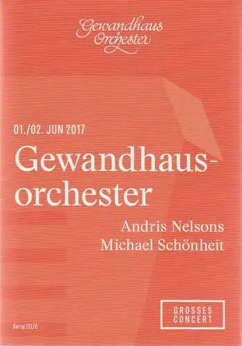 Gewandhaus zu Leipzig, Blätter des Gewandhauses, Andreas Schulz, Ann-Katrin Zimmermann: Programmheft Grosses Concert Gewandhausorchester Andris Nelsons / Michael Schönheit 1. / 2. Juni 2017 Serie III / 6 Spielzeit 2016 / 2017 (18). 