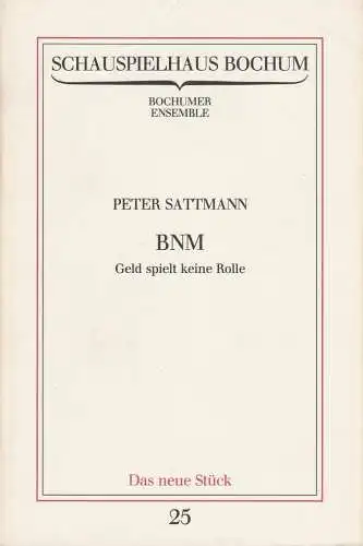 Schauspielhaus Bochum, Bochumer Ensemble, Claus Peymann: Programmheft Uraufführung Peter Sattmann BNM GELD SPIELT KEINE ROLLE 13. Juni 1981 Spielzeit 1980 / 81 Programmbuch Nr. 25 (18). 
