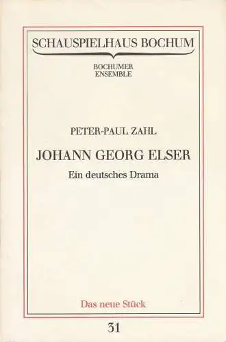 Schauspielhaus Bochum, Bochumer Ensemble, Claus Peymann, Hermann Beil: Programmheft Uraufführung Peter Paul Zahl JOHANN GEORG ELSER Ein deutsches Drama 27. Februar 1982 Spielzeit 1981 / 82 Programmbuch Nr. 31 (18). 