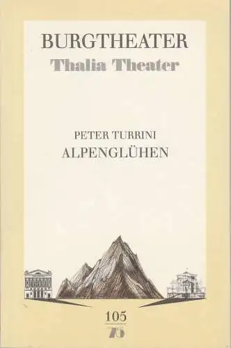 Burgtheater Wien, Thalia Theater Hamburg, Rita Thiele: Programmheft Uraufführung Peter Turrini ALPENGLÜHEN Premiere 17. Februar 1993 Spielzeit 1992 / 93 Programmbuch Nr. 105 / 75 (18). 