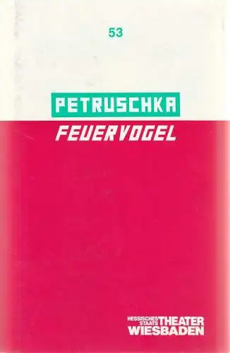 Hessisches Staatstheater Wiesbaden, Claus Leininger, Ehrhard Reinicke, Gunther Volz: Programmheft PETRUSCHKA / FEUERVOGEL Ballett von Pierre Wyss Premiere 2. April 1989 Spielzeit 1988 / 89 Programmbuch Nr. 53 (18). 