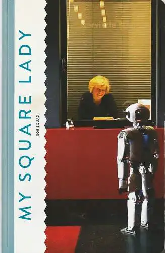 Komische Oper Berlin, Barrie Kosky, Ulrich Lenz, Christina Runge: Programmheft Uraufführung Gob Squad MY SQUARE LADY 21. Juni 2015 Spielzeit 2014 / 2015 (18). 