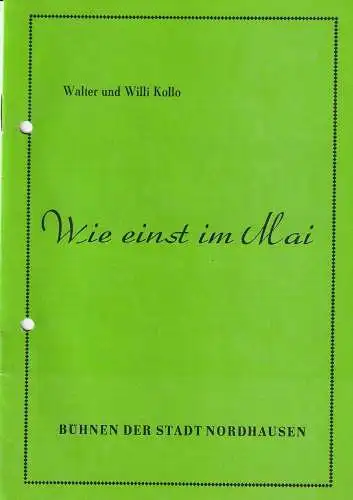 Bühnen der Stadt Nordhausen, Siegfried Mühlhaus, Karin Müller: Programmheft Walter und Willi Kollo WIE EINST IM MAI Premiere 21. Juni 1985 Spielzeit 1984 / 85 Heft 11 (18). 