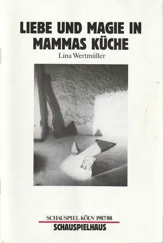 Schauspiel Köln, Klaus Pierwoß, Alexander von Maravic, Joachim Lux: Programmheft Lina Wertmüller LIEBE UND MAGIE IN MAMMAS KÜCHE Spielzeit 1987 / 88 (18). 