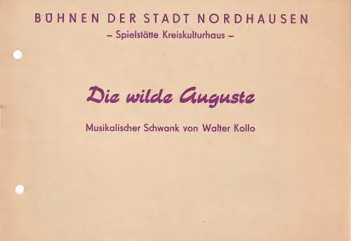 Bühnen der Stadt Nordhausen, Spielstätte Kreiskulturhaus, Siegfried Mühlhaus, Ursula Jantz: Programmheft Walter Kollo DIE WILDE AUGUSTE Premiere 15. Februar 1984 Spielzeit 1983 / 84 Heft 8 (18). 