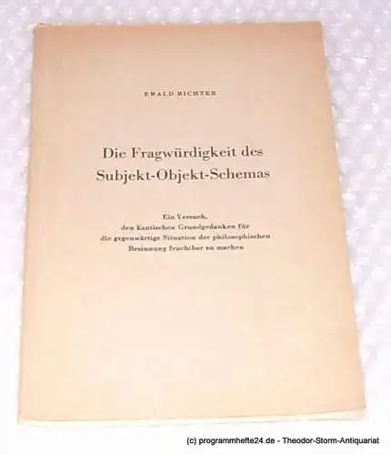Richter Ewald: Die Fragwürdigkeit des Subjekt-Objekt-Schemas. Ein Versuch den Kantischen Grundgedanken für die gegenwärtige Situation der philosophischen Besinnung fruchtbar zu machen (18). 