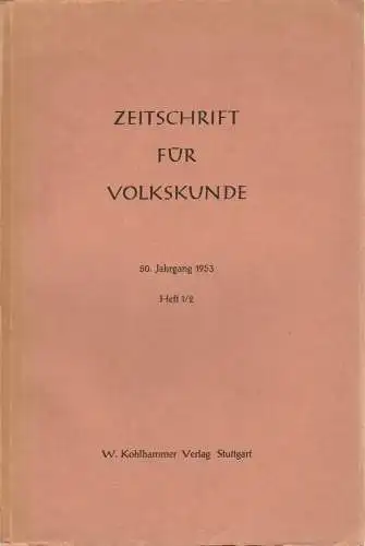 Im Auftrage des Verbandes der Vereine für Volkskunde herausgegeben von Helmut Dölker und Bruno Schier: Zeitschrift für Volkskunde. 50. Jahrgang 1953 Heft 1 / 2 (18). 