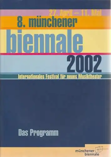 Kulturreferat der Landeshauptstadt München und Spielmotor München, Peter Ruzicka, Müchener Biennale, Habakuk Traber: Programmheft 8. Münchener Biennale Internationales Festival für neues Musiktheater 2002 (18). 