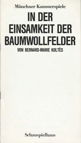 Münchner Kammerspiele, Dieter Dorn, Hans-Joachim Ruckhäberle: Programmheft Bernard-Marie Koltes IN DER EINSAMKEIT DER BAUMWOLLFELDER  20. Dezember 1987 Schauspielhaus Spielzeit 1987 / 88 Heft 3 (18). 