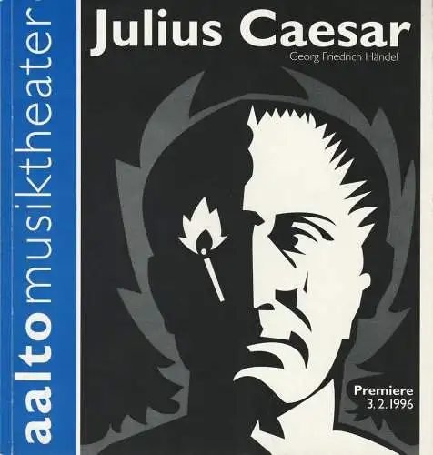 Theater & Philharmonie Essen, Otmar Herren, Wolf-Dieter Hauschild, Wolfgang Binal, Bernd Gierke: Programmheft Georg Friedrich Händel JULIUS CAESAR Giulio Cesare in Egitto Premiere 3. Februar 1996 Aalto Musiktheater Spielzeit 1995 / 96 (18). 