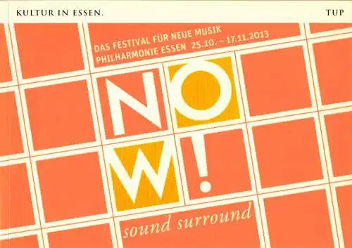 Theater und Philharmonie Essen, Berger Bergmann, Hein Mulders, Uta Appelbaum, Christoph Dittmann: Programmheft NOW! Sound Surround Das Festival für neue Musik Philharmonie Essen 25.10 - 17.11 2013 (18). 