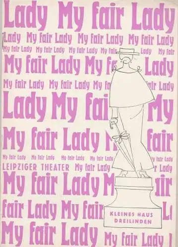 Städtische Theater Leipzig, karl Kayser, Hans Michael Richter, Dietrich Wolf, Isolde Hönig: Programmheft Lerner / Loewe MY FAIR LADY 24. Mai 1967 Kleines Haus Dreilindenstrasse Spielzeit 1966 / 67 Heft 14 (18). 