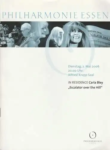 Theater und Philharmonie Essen, Michael Kaufmann, Otmar Herren, Susanne Holfter, Caroline Schulte: Programmheft Carla Bley ESCALATOR OVER THE HILL 2. Mai 2006 Philharmonie Essen Alfred Krupp Saal (18). 