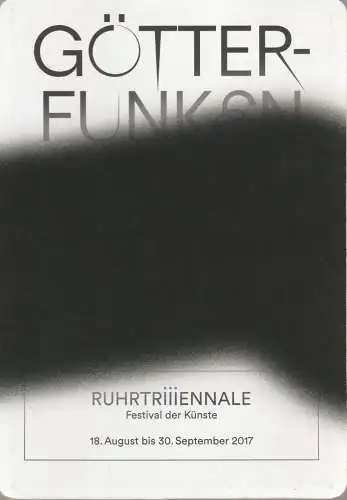 Kultur Ruhr GmbH, Johan Simons, Moritz Kappen: Programmheft GÖTTERFUNKEN RUHRTRIIIENNALE Festival der Künste 18. August bis 30. September 2017 (18). 