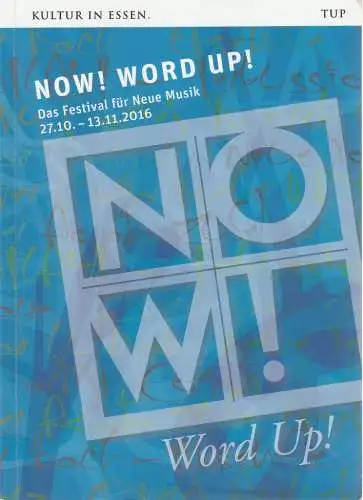 Theater und Philharmonie Essen, Berger Bergmann, Hein Mulders, Uta Rudzinski, Christoph Dittmann, Marie Babette Nerenz, Merja Dworczak: Programmheft NOW WORD UP Das Festival für Neue Musik 27. 10. - 13. 11. 2016 (18). 
