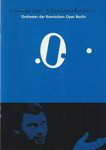 Komische Oper, Albert Kost, Malte Krasting: Programmheft 3. SINFONIEKONZERT  DES ORCHESTERS DER  KOMISCHEN OPER 5. Dezember 2002 Spielzeit 2002 / 2003 (18). 