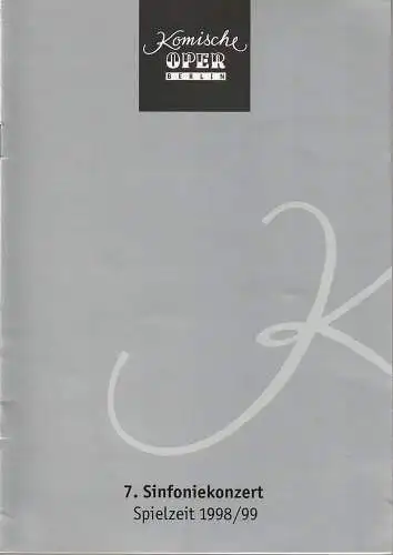 Komische Oper Berlin, Albert Kost, Joachim Großkreutz: Programmheft 7. SINFONIEKONZERT DES ORCHESTERS DER  KOMISCHEN OPER 3. Juni 1999 Spielzeit 1998 / 99 (18). 