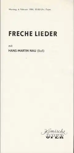 Komische Oper Berlin, Gerhard Müller, Übersetzungen Peter Hacks, Hartmut Lange, Heinz Kahlau, Hubert Witt: Programmheft FRECHE LIEDER mit HANS-MARTIN NAU 6. Februar 1984 Foyer Komische Oper Spielzeit 1983 / 84 (18). 
