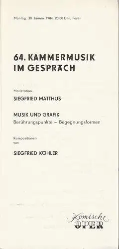 Komische Oper Berlin, G. Müller: Programmheft 64. KAMMERMUSIK IM GESPRÄCH MUSIK UND GRAFIK  Kompositionen von SIEGFRIED KÖHLER 30. Januar 1984 Foyer Komische Oper Spielzeit 1983 / 84 (18). 