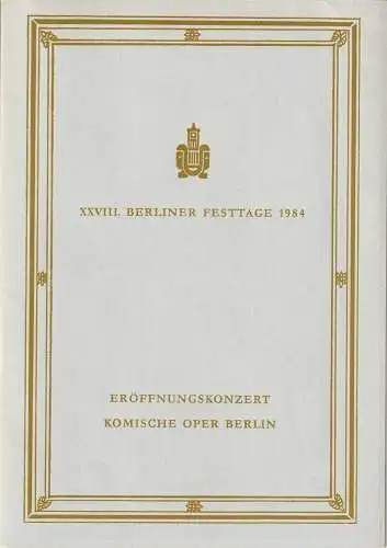 Berliner Festtage, Gerhard Müller, Elke Friedmann: Programmheft XXVIII. BERLINER FESTTAGE 1984 ERÖFFNUNGSKONZERT KOMISCHE OPER Spielzeit 1984 / 85 (18). 