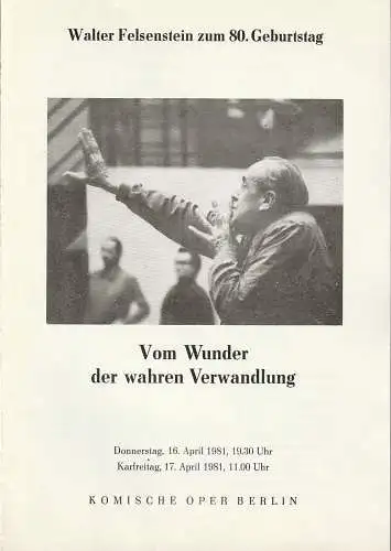 Komische Oper Berlin: Programmheft VOM WUNDER DER WAHREN VERWANDLUNG  WALTER FELSENSTEIN ZUM 80. GEBURTSTAG 16. + 17. April 1981 (18). 