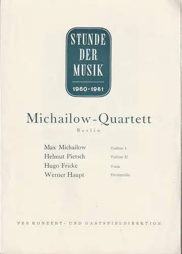 VEB Konzert- und Gastspieldirektion: Programmheft STUNDE DER MUSIK 1960 - 1961 MICHAILOW - QUARTETT (18). 