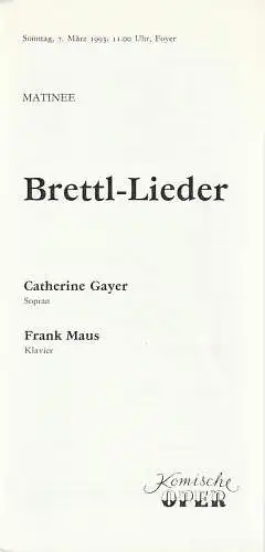 Komische Oper Berlin, G. Müller: Programmheft MATINEE BRETTL - LIEDER CATHERINE GAYER Sopran / FRANK MAUS Klavier 7. März 1993 Foyer Komische Oper (18). 