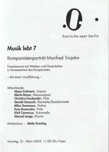 Komische Oper Berlin, Andreas Homoki, Kirill Petrenko, Malte Krasting: Programmheft MUSIK LEBT 7  KOMPONISTENPORTRÄT MANFRED TROJAHN 21. März 2004 Foyer Komische Oper Spielzeit 2003 / 2004 (18). 