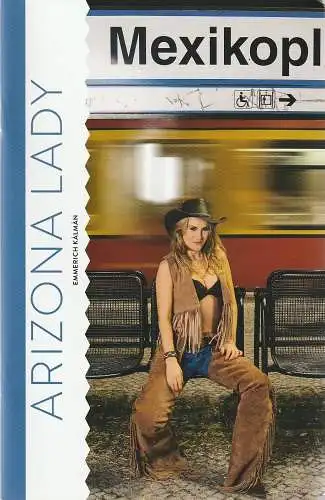 Komische Oper Berlin, Barrie Kosky, Ulrich Lenz, Iko Freese: Programmheft Emmerich Kalman ARIZONA LADY Premiere 21. Dezember 2014 Spielzeit 2014 / 15 (18). 