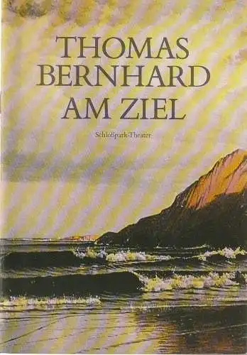 Staatliche Schauspielbühnen Berlin, Heribert Sasse, Knut Boeser, Klaus Andre, Renata Vatkova: Programmheft Thomas Bernhard AM ZIEL Premiere 1. Februar 1987 Schloßpark-Theater Spielzeit 1986 / 87 Heft Nr. 34 (19). 