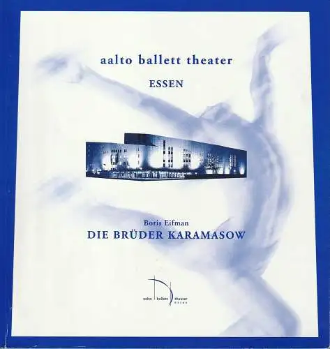 Aalto ballett theater Essen, Theater & Philharmonie Essen, Stefan Soltesz, Martin Puttke, Kerstin Schüssler: Programmheft DIE BRÜDER KARAMASOW Aalto ballett theater Essen 2002. 