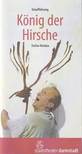 Staatstheater Darmstadt, John Dew, Martin Apelt, Astrid Biesemeier, Barbara Aumüller ( Fotos ): Programmheft Uraufführung Stefan Moskov KÖNIG DER HIRSCHE Darmstadt 2004. 
