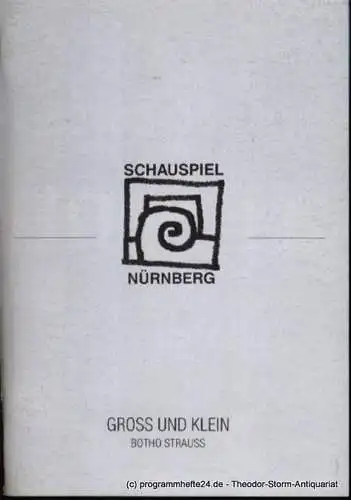 Städtische Bühnen Nürnberg, Schauspiel Nürnberg, Holger Berg, Gröschel Christian: Programmheft Botho Strauss Gross und Klein Premiere 17. April 1999 Schauspielhaus Spielzeit 1998/99 Heft 49. 