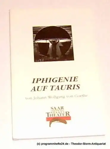 Saarländisches Staatstheater, Siems Marion, Schröder Holger: Programmheft Goethe Iphigenie auf Tauris Saarländisches Staatstheater 1999. 