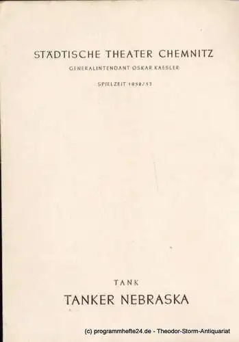 Städtische Theater Karl-Marx-Stadt, Oskar Kaesler, Müller Hans: Programmheft Tanker Nebraska Schauspiel von Herb Tank Spielzeit 1952 / 53. 