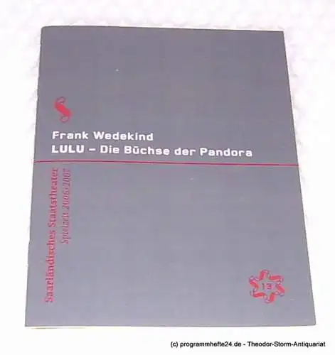 Saarländisches Staatstheater, Dagmar Schlingmann, Thinnes Ursula: Programmheft LULU - Die Büchse der Pandora. Eine Monstretragödie von Frank Wedekind. Urfassung. Premiere 17. März 2007 Großes Haus. Spielzeit 2006 / 2007 Programm Nr. 13. 