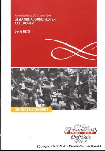 Gewandhaus zu Leipzig, Herklotz Renate: Programmheft Gewandhausorchester Axel Kober. 17./18. Januar 2008. Serie III / 3. Grosses Concert. Blätter des Gewandhauses. Spielzeit 2007 / 2008. 