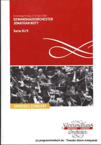 Gewandhaus zu Leipzig, Herklotz Renate: Programmheft Gewandhausorchester Jonathan Nott. 17./18. April 2008. Serie III / 5. Grosses Concert. Blätter des Gewandhauses. Spielzeit 2007 / 2008. 