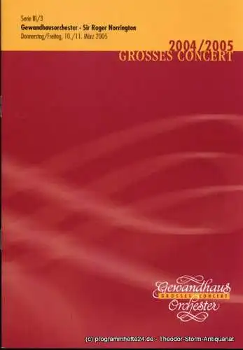 Gewandhaus zu Leipzig, Herklotz Renate: Programmheft GewandhausorchesterSir Roger Norrington. 10./11. März 2005. Serie III / 3. Grosses Concert. Blätter des Gewandhauses. Spielzeit 2004 / 2005. 