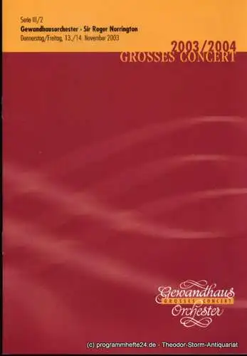 Gewandhaus zu Leipzig, Herklotz Renate: Programmheft Gewandhausorchester Sir Roger Norrington. 13./14. November 2003. Serie III / 2. Grosses Concert. Blätter des Gewandhauses. Spielzeit 2003 / 2004. 
