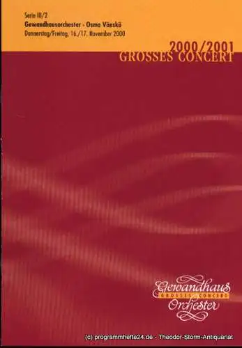 Gewandhaus zu Leipzig, Herklotz Renate: Programmheft Gewandhausorchester Osmo Vänskä. 16./17. November 2000 Grosses Concert. Blätter des Gewandhauses. Spielzeit 2000 / 2001. 