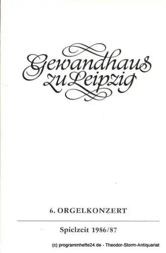 Gewandhaus zu Leipzig, Gewandhauskapellmeister Prof. Kurt Masur, Herklotz Renate: Programmheft 6. Orgelkonzert. Felix Friedrich. Gewandhaus zu Leipzig Spielzeit 1986 / 87. 