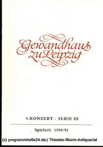 Gewandhaus zu Leipzig, Gewandhauskapellmeister Kurt Masur, Herklotz Renate: Programmheft 5. Konzert Serie III. Blätter des Gewandhauses  Spielzeit 1990 / 91. 