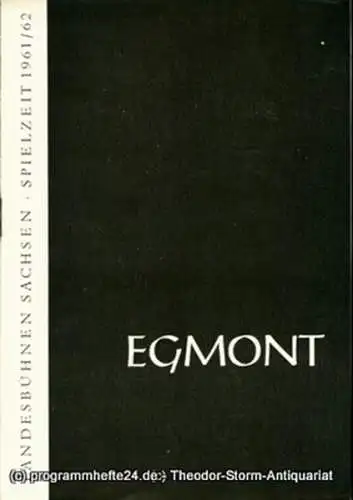 Landesbühnen Sachsen, Intendant Rudi Kostka, Dieter Anderson: Programmheft Egmont. Trauerspiel von Johann Wolfgang Goethe. Premiere 4. Januar 1962. Landesschauspiel 1961 / 62 Heft 3. 
